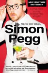 Nerd Do Well: A Small Boy's Journey to Becoming a Big Kid - Simon Pegg