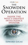 The Snowden Operation: Inside the West's Greatest Intelligence Disaster (Kindle Singles) - Edward Lucas