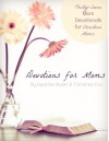 Devotions for Moms - Thirty-Seven Devotionals for Christian Moms - Heather Bixler, Christina Fox