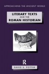 Literary Texts and the Roman Historian - David Stone Potter