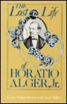 The Lost Life of Horatio Alger, Jr. (Midland Book) - Gary Scharnhorst, Jack Bales