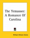 The Yemassee: A Romance of Carolina - William Gilmore Simms