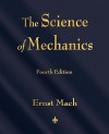 The Science of Mechanics: A Critical and Historical Account of Its Development - Mach Ernst Mach, T.J. McCormack