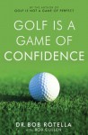 Golf is a Game of Confidence - Bob Rotella