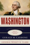 Washington: Lessons in Leadership - Gerald M. Carbone, Wesley K. Clark