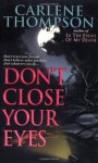 Don't Close Your Eyes: Don't Trust Your Friends. Don't Believe What You Hear. And Whatever You Do... - Carlene Thompson