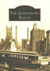 QUEENSBORO BRIDGE, THE (Images of America (Arcadia Publishing)) - Greater Astoria Historical Society, The Greater Astoria Historical Society, Roosevelt Island Historical Society, Island Historical Roosevelt