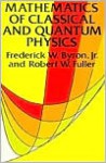 Mathematics of Classical and Quantum Physics - Frederick W. Byron Jr., Robert W. Fuller