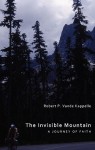 The Invisible Mountain: A Journey of Faith - Robert P. Vande Kappelle, Millard Fuller