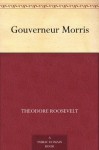 Gouverneur Morris - Theodore Roosevelt