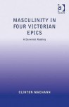 Masculinity in Four Victorian Epics: A Darwinist Reading - Clinton Machann