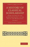 A History of Classical Scholarship - Volume 1 - John Edwin Sandys