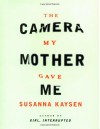 The Camera My Mother Gave Me - Susanna Kaysen