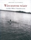 Wieczorem wiatr. Czesław Miłosz i Suwalszczyzna - Zbigniew Fałtynowicz