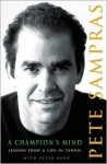 A Champion's Mind: Lessons from a Life in Tennis - Pete Sampras, Peter Bodo