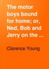 The Motor Boys Bound for Home (The Motor Boys, #21) - Clarence Young