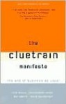 The Cluetrain Manifesto - Rick Levine, David Weinberger, Doc Searls, Christopher Locke