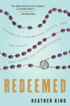 Redeemed: Stumbling Toward God, Sanity, and the Peace That Passes Allunderstanding - Heather King