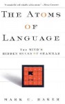 The Atoms of Language: The Mind's Hidden Rules of Grammar - Mark C. Baker