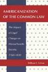 Americanization of the Common Law: The Impact of Legal Change on Massachusetts Society, 1760�1830 - William Edward Nelson