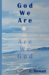 God We Are - C. Stewart