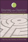 Dreaming in the Classroom: Practices, Methods, and Resources in Dream Education - Philip King, Kelly Buckeley, Bernard Welt