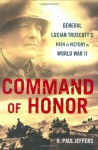 Command Of Honor: General Lucian Truscott's Path to Victory in World War II - H. Paul Jeffers