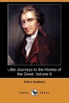 Little Journeys to the Homes of the Great, Volume 9 (Dodo Press) - Elbert Hubbard