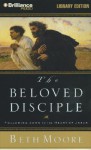 The Beloved Disciple: Following John to the Heart of Jesus - Beth Moore, Sandra Burr