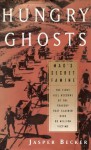 Hungry Ghosts: Mao's Secret Famine - Jasper Becker