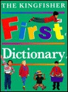 The Kingfisher First Dictionary - John Grisewood