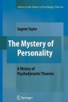 The Mystery of Personality: A History of Psychodynamic Theories - Eugene Taylor