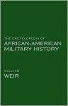 Encyclopedia of African American Military History, The - William Weir