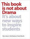 This Book is Not About Drama: It's About New Ways to Inspire Students - Myra Barrs, Bob Barton, David Booth