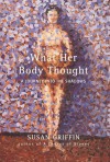What Her Body Thought: A Journey Into the Shadows - Susan Griffin