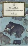 La biblioteca del marajà - ­Soliloqui - Mircea Eliade