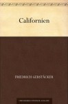 Californien (German Edition) - Friedrich Gerstäcker