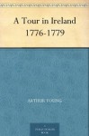 A Tour in Ireland 1776-1779 - Arthur Young, Henry Morley