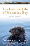 The Death and Life of Monterey Bay: A Story of Revival - Stephen R. Palumbi, Carolyn Sotka