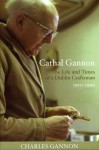 Cathal Gannon: The Life and Times of a Dublin Craftsman, 1910-1999 - Charles E. Gannon