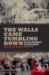 The Walls Came Tumbling Down: Collapse and Rebirth in Eastern Europe - Gale Stokes