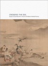 Crossing the Sea: Essays on East Asian Art in Honor of Professor Yoshiaki Shimizu - Gregory P. A. Levine, Andrew M. Watsky, Gennifer Weisenfeld