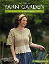 The Yarn Garden: 30+ Knits Using Plant-Based Fibers - J. Marsha Michler