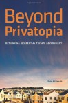 Beyond Privatopia: Rethinking Residential Private Government - Evan McKenzie