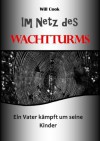 Im Netz des Wachtturms - ein Vater kämpft um seine Kinder (Will Cook und die Wachtturmgesellschaft) (German Edition) - Will Cook, Annette Bredereck