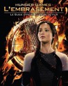 Hunger Games : L'embrasement : Le Guide officiel illustré du film - Kate Egan