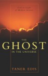 The Ghost in the Universe: God in Light of Modern Science - Taner Edis