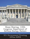 House Hearing, 110th Congress: Department of Defense Energy Posture - T.G. Bishop, U S Government Printing Office (Gpo)