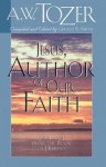 Jesus, Author of Our Faith - A.W. Tozer, Gerald B Smitrh