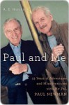 Paul and Me: Fifty-three Years of Adventures and Misadventures with My Pal Paul Newman - A.E. Hotchner